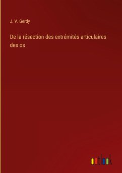 De la résection des extrémités articulaires des os - Gerdy, J. V.