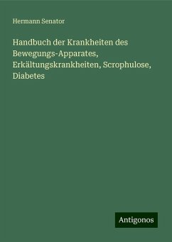 Handbuch der Krankheiten des Bewegungs-Apparates, Erkältungskrankheiten, Scrophulose, Diabetes - Senator, Hermann