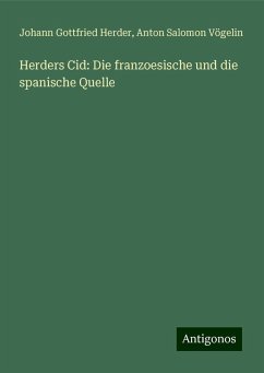 Herders Cid: Die franzoesische und die spanische Quelle - Herder, Johann Gottfried; Vögelin, Anton Salomon