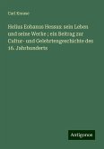 Helius Eobanus Hessus: sein Leben und seine Werke ; ein Beitrag zur Cultur- und Gelehrtengeschichte des 16. Jahrhunderts