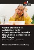 Guida pratica alla nutrizione nelle strutture sanitarie nella Repubblica Democratica del Congo Guida pratica alla nutrizione nelle strutture sanitarie nella Repubblica Democratica del Congo