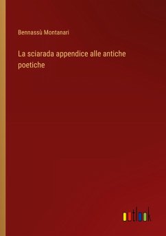 La sciarada appendice alle antiche poetiche - Montanari, Bennassù