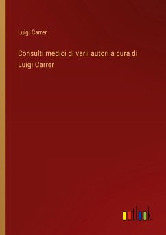 Consulti medici di varii autori a cura di Luigi Carrer