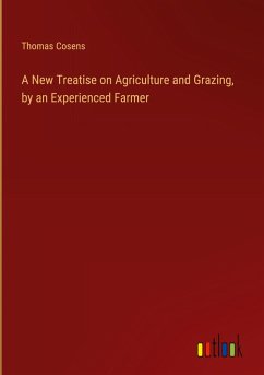 A New Treatise on Agriculture and Grazing, by an Experienced Farmer Cover A New Treatise on Agriculture and Grazing, by an Experienced Farmer