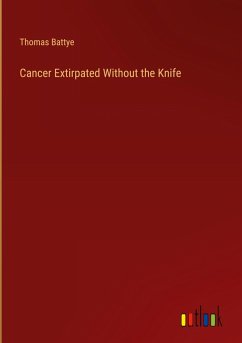 Cancer Extirpated Without the Knife