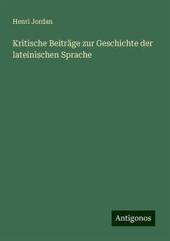 Kritische Beiträge zur Geschichte der lateinischen Sprache - Jordan, Henri