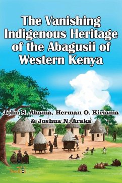 The Vanishing Indigenous Heritage of the Abagusii of Kenya - Akama, John S.; Kiriama, Herman O.; Araka, Joshua N.