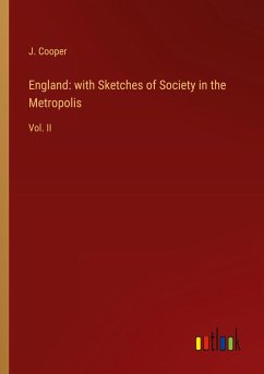 England: with Sketches of Society in the Metropolis - Cooper, J.