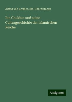 Ibn Chaldun und seine Culturgeschichte der islamischen Reiche - Kremer, Alfred Von; Asn, Ibn-Chal'dun