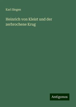 Heinrich von Kleist und der zerbrochene Krug - Siegen, Karl