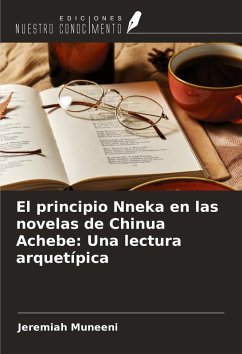 El principio Nneka en las novelas de Chinua Achebe: Una lectura arquetípica - Muneeni, Jeremiah