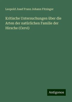 Kritische Untersuchungen über die Arten der natürlichen Familie der Hirsche (Cervi) - Fitzinger, Leopold Josef Franz Johann