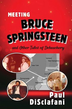 Meeting Bruce Springsteen ... and Other Tales of Debauchery - Disclafani, Paul