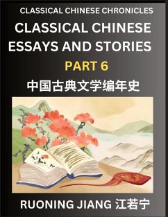 Classical Chinese Essays and Stories (Part 6)- Classical Chinese Chronicles, Reading Interesting Wen Yan Wen Classical Style of Writing with Short Paragraphs and explanations; Learn Mandarin Chinese by Reading Classical Chinese Literature - Jiang, Ruoning