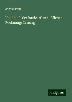 Handbuch der landwirthschaftlichen Rechnungsführung - Pohl, Johann