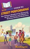 HowExpert Guide to Street Performing HowExpert Guide to Street Performing