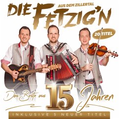 Das Beste Aus 15 Jahren - Inkl. 5 Neuer Titel - Die Fetzig'N Aus Dem Zillertal