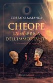 Cheope. La fabbrica dell'immortalità. La vera storia di chi eravamo Cheope. La fabbrica dell'immortalità. La vera storia di chi eravamo