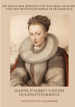 Jeanne d'Albret und die Hugenottenkriege - de Chambord, Genevieve