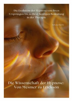 Die Wissenschaft der Hypnose: Von Mesmer zu Erickson - Harris, Sylvana