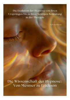 Die Wissenschaft der Hypnose: Von Mesmer zu Erickson (eBook, ePUB) - Harris, Sylvana