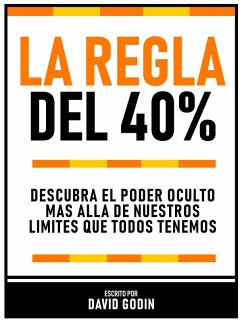 Cover La Regla Del 40% - Descubra El Poder Oculto Más Allá De Nuestros Límites Que Todos Tenemos (eBook, ePUB)