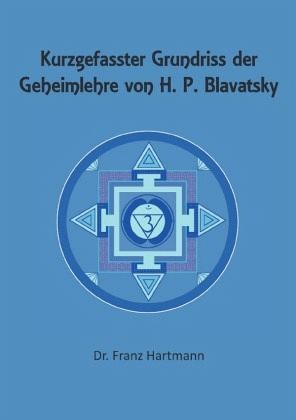 Kurzgefasster Grundriss der Geheimlehre von H. P. Blavatsky