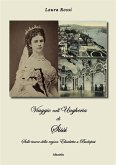 Viaggio nell'Ungheria di Sissi. Sulle tracce della regina Elisabetta a Budapest (eBook, ePUB) Viaggio nell'Ungheria di Sissi. Sulle tracce della regina Elisabetta a Budapest (eBook, ePUB)