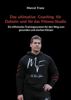 Das ultimative Coaching für Daheim und für das Fitness-Studio (eBook, ePUB) - Franz, Marcel