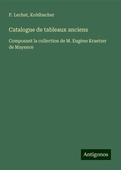 Catalogue de tableaux anciens - Lechat, P.; Kohlbacher