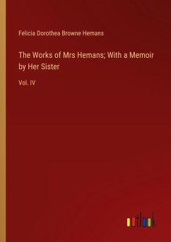 The Works of Mrs Hemans; With a Memoir by Her Sister