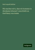 Wie machen wir's, dass wir kommen in Abrahams Schooss?: neue Briefe an Graf Harry von Arnim