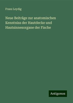 Neue Beiträge zur anatomischen Kenntniss der Hautdecke und Hautsinnesorgane der Fische - Leydig, Franz