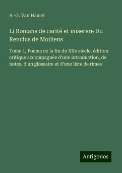 Li Romans de carité et miserere Du Renclus de Moiliens - Hamel, A. -G. van