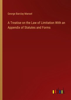 A Treatise on the Law of Limitation With an Appendix of Statutes and Forms