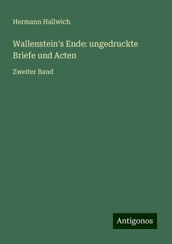 Wallenstein's Ende: ungedruckte Briefe und Acten - Hallwich, Hermann