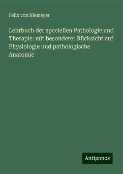 Lehrbuch der speciellen Pathologie und Therapie: mit besonderer Rücksicht auf Physiologie und pathologische Anatomie - Niemeyer, Felix Von