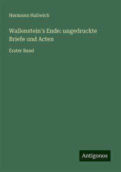 Wallenstein's Ende: ungedruckte Briefe und Acten - Hallwich, Hermann