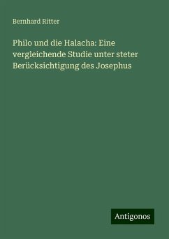 Philo und die Halacha: Eine vergleichende Studie unter steter Berücksichtigung des Josephus - Ritter, Bernhard