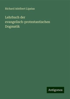 Lehrbuch der evangelisch-protestantischen Dogmatik - Lipsius, Richard Adelbert