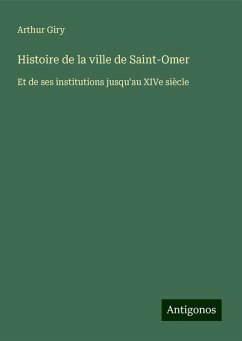 Histoire de la ville de Saint-Omer - Giry, Arthur