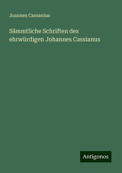 Sämmtliche Schriften des ehrwürdigen Johannes Cassianus - Cassanius, Joannes