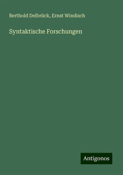 Syntaktische Forschungen - Delbrück, Berthold; Windisch, Ernst