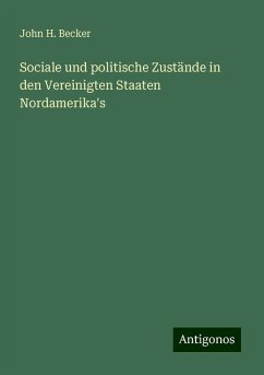 Sociale und politische Zustände in den Vereinigten Staaten Nordamerika's - Becker, John H.