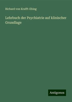 Lehrbuch der Psychiatrie auf klinischer Grundlage - Krafft-Ebing, Richard Von