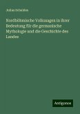 Nordböhmische Volkssagen in ihrer Bedeutung für die germanische Mythologie und die Geschichte des Landes