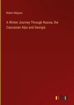 A Winter Journey Through Russia, the Caucasian Alps and Georgia A Winter Journey Through Russia, the Caucasian Alps and Georgia
