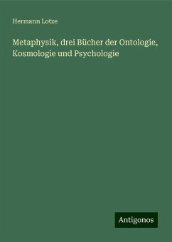 Metaphysik, drei Bücher der Ontologie, Kosmologie und Psychologie - Lotze, Hermann