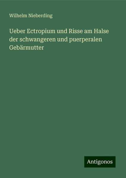 Ueber Ectropium und Risse am Halse der schwangeren und puerperalen Gebärmutter