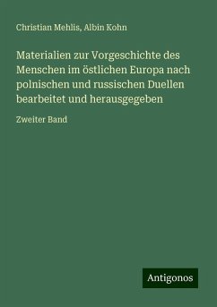 Materialien zur Vorgeschichte des Menschen im östlichen Europa nach polnischen und russischen Duellen bearbeitet und herausgegeben - Mehlis, Christian; Kohn, Albin